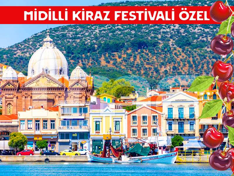İzmir Çıkışlı Günübirlik MİDİLLİ (LESBOS) TURU (Kiraz Festivali Özel)