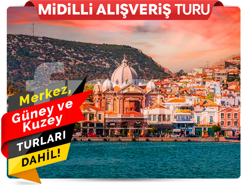 MİDİLLİ ALIŞVERİŞ TURU ''Midilli Adası'na Rüya Gibi Bir Yolculuk''