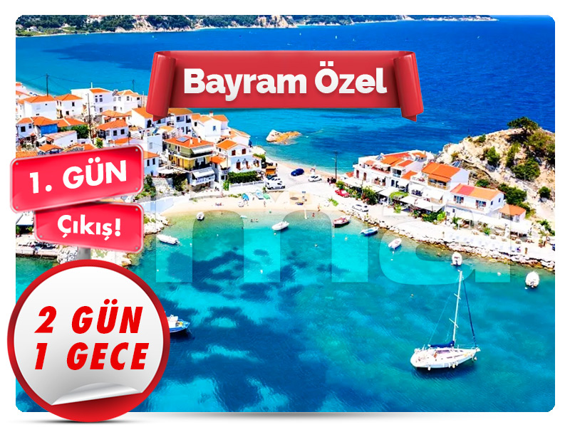 SAMOS (SİSAM) ADASI TURU ''Bayram Özel'' 1. Gün Çıkışlı